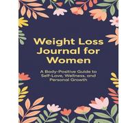 A Body-Positive Guide to Self-Love & Wellness: Weight Loss Journal - A Daily Diet and Exercise Journal for Women - Your Ultimate Meal and Fitness ... Help You Become the Best Version of Yourself