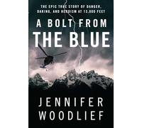A Bolt from the Blue: The Epic True Story of Danger, Daring, and Heroism at 13,000 Feet