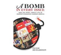A Bomb In Every Issue: How the Short, Unruly Life of Ramparts Magazine Changed America