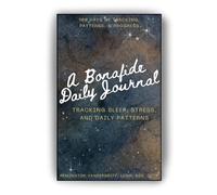 A Bonafide Daily Journal: Tracking Sleep, Stress, and Daily Patterns: Improve Sleep Quality, Reduce Insomnia, Build Healthy Sleep Habits, and Boost Restful Nights
