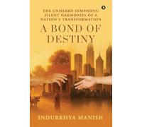 A Bond of Destiny: The Unheard Symphony: Silent Harmonies of a Nation's Transformation