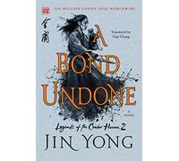 A Bond Undone: The Definitive Edition: 2 (Legends of the Condor Heroes)