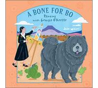 A Bone for Bo: Painting with Georgia O'Keeffe: 3 (Artists and Their Animals)