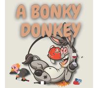 A BONKY DONKEY: A wonderfully funny and very adult, full-colour illustrated book that will have you splitting your sides.