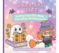 A Boo-tiful Life: Spooky-Cute Girls Make Everyday Life Fang-tastic - A Funny Kawaii Coloring Book for All Ages (Whimsy Seasons Collection)