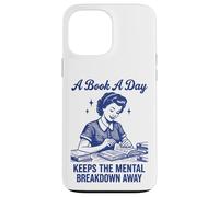 A Book A Day Keeps The Mental Breakdown Away Case for iPhone 13 Pro Max