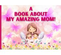 A Book About My Amazing Mom!: Memory Keepsake book for mothers| Fill in the blank prompts| Mom I wrote a book about you.