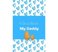A Book About My Daddy: A Heartwarming Keepsake Prompt Book to Celebrate the Special Bond Between a Daddy and Child. Fill In the Blanks Gift Book With colouring Pages