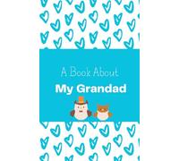 A Book About My Grandad: A Heartwarming Keepsake Prompt Book to Celebrate the Special Bond Between a Grandad and Grandchild. With colouring Pages