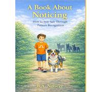 A Book About Noticing: How To Stay Safe Through Pattern Recognition
