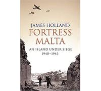 A book by {( Holland {James }} Fortress Malta == An Island Under Siege 1940-1943 CASSELL MILITARY Paperback - 20 August 2009...........