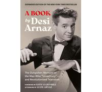 A Book (Expanded Edition) : The Outspoken Memoirs of the Man Who “Loved Lucy”-and Revolutionized Television (Exclusive New Material with Commentary by Lucie Arnaz)