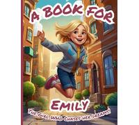 A Book for Emily: The Girl Who Chases Her Dreams!