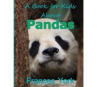 A Book For Kids About Pandas: The Giant Panda Bear