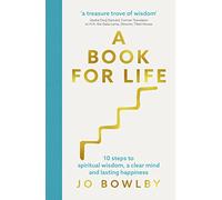 A Book For Life: 10 steps to spiritual wisdom, a clear mind and lasting happiness