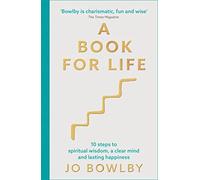 A Book For Life: 10 steps to spiritual wisdom, a clear mind and lasting happiness