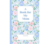 A Book for My Mom: A book written by YOU for your mom!