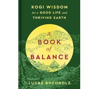 A Book of Balance: Kogi Wisdom for a Good Life and Thriving Earth