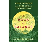 A Book of Balance : Kogi Wisdom for a Good Life and Thriving Earth