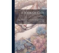 A Book Of Cats: Being A Discourse On Cats, With Many Quotations & Original Pencil Drawings