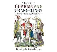 A Book of Charms and Changelings (Fairy Tales by Ruth Manning-Sanders)
