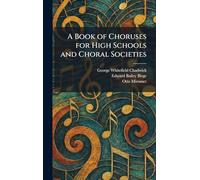 A Book of Choruses for High Schools and Choral Societies