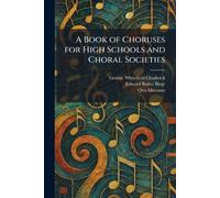 A Book of Choruses for High Schools and Choral Societies