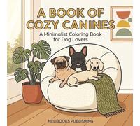 A Book of Cozy Canines: A Minimalist Coloring Book for Dog Lovers: Bold and Easy Designs for All Ages