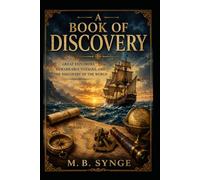 A Book of Discovery: Great Explorers, Remarkable Voyages, and the Discovery of the World