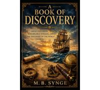 A Book of Discovery: Great Explorers, Remarkable Voyages, and the Discovery of the World