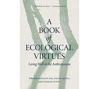 A Book of Ecological Virtues: Living Well in the Anthropocene