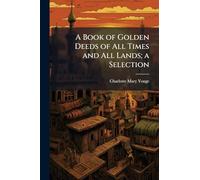 A Book of Golden Deeds of All Times and All Lands; a Selection