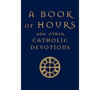 A Book of Hours: And Other Catholic Devotions