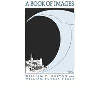 A Book of Images: Drawn by W. T. Horton & Introduced by W. B. Yeats