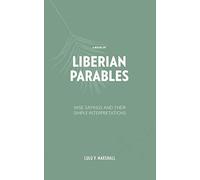 A Book of Liberian Parables: Wise Sayings and Their Simple Interpretations
