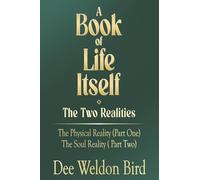 A Book of Life Itself-The Two Realities: The Physical Reality (Part One) / The Soul Reality (Part Two)