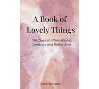 A Book of Lovely Things: 365 Days of Affirmations, Gratitude and Reflections