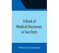 A Book of Medical Discourses, in Two Parts