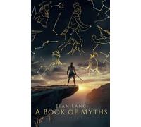 A Book of Myths: Classic Myths Retold for the Modern Reader (Annotated)