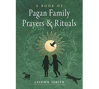A Book of Pagan Family Prayers and Rituals