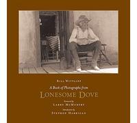 A Book of Photographs from Lonesome Dove (Southwestern & Mexican Photography Series, The Wittliff Collections at Texas State University)