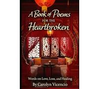 A Book of Poems for the Heartbroken: Words on Love, Loss, and Healing