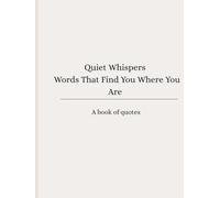 A book of quotes: Quiet Whispers Words That Find You Where You Are (Coffe tabel books)