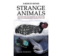 A Book of Rather Strange Animals:Highlighting the Wonders of Evolution and the Extraordinary Diversity of Life