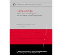 A Book of Sites: River Great Ouse floodplain and mid-stream island investigations at Barleycroft Farm/Over, Cambridgeshire