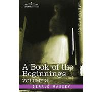 A Book of the Beginnings, Vol.2 (Cosimo Classics Metaphysics)