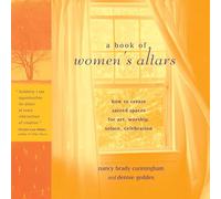 A Book of Women's Altars: How to Create Sacred Spaces for Art, Worship, Solace, Celebration