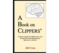 A Book on CLIPPERS: Chronic Lymphocytic Inflammation with Pontine Perivascular Enhancement Responsive to Steroids