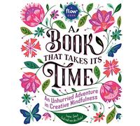 A Book That Takes Its Time: An Unhurried Adventure in Creative Mindfulness (Flow)