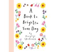 A Book to Brighten Your Day : A joyful burst of optimism and inspiration from Murphy's Sketches, the Sunday Times bestselling creator of ALL OF MY DAYS